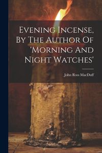 Cover image for Evening Incense, By The Author Of 'morning And Night Watches'