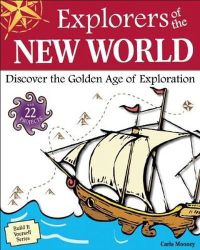 Cover image for Explorers of the New World: Discover the Golden Age of Exploration With 22 Projects