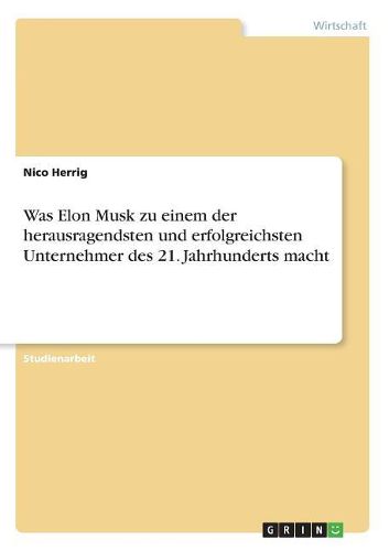 Cover image for Was Elon Musk zu einem der herausragendsten und erfolgreichsten Unternehmer des 21. Jahrhunderts macht