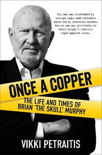 Cover image for Once a Copper: The Life and Times of Brian "The Skull' Murphy