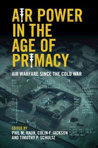 Cover image for Air Power in the Age of Primacy: Air Warfare since the Cold War