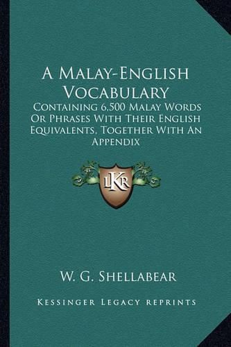 Cover image for A Malay-English Vocabulary: Containing 6,500 Malay Words or Phrases with Their English Equivalents, Together with an Appendix