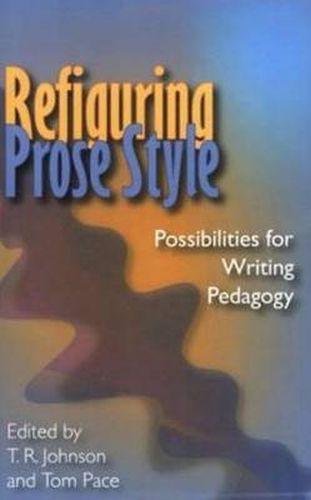 Cover image for Refiguring Prose Style: Possibilities For Writing Pedagogy