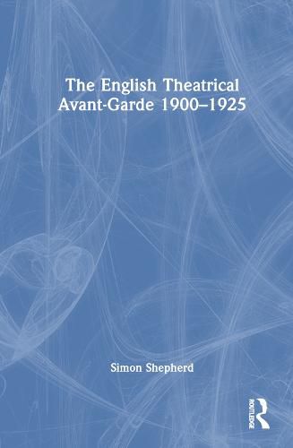 Cover image for The English Theatrical Avant-Garde 1900-1925