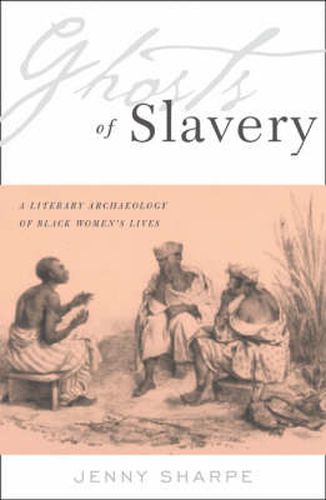 Cover image for Ghosts Of Slavery: A Literary Archaeology of Black Women's Lives