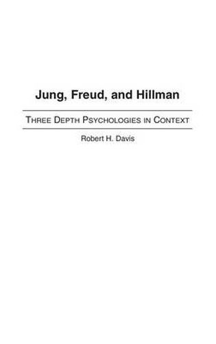 Jung, Freud, and Hillman: Three Depth Psychologies in Context