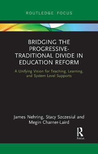 Bridging the Progressive-Traditional Divide in Education Reform: A Unifying Vision for Teaching, Learning, and System Level Supports