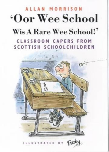 Cover image for Oor Wee School...Wis a Rare Wee School!: Classroom Capers from Scottish Schoolchildren