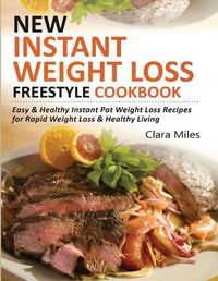 Cover image for New Instant Weight Loss Freestyle Cookbook: Easy & Healthy Instant Pot Weight Loss Recipes For Rapid Weight Loss & Healthy Living