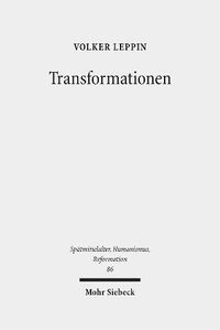 Cover image for Transformationen: Studien zu den Wandlungsprozessen in Theologie und Froemmigkeit zwischen Spatmittelalter und Reformation