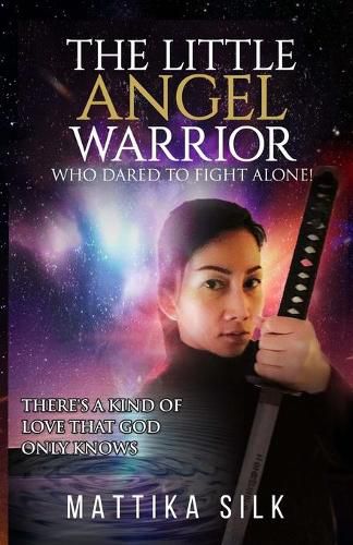 Cover image for The Little Angel Warrior Who Dared To Fight Alone: There's A Kind Of Love That God Only Knows