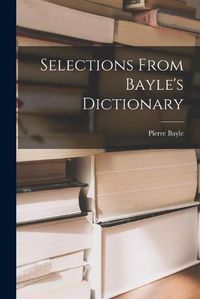 Cover image for Selections From Bayle's Dictionary