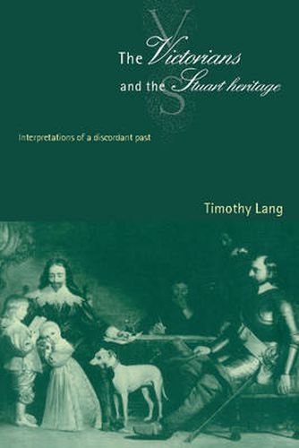 Cover image for The Victorians and the Stuart Heritage: Interpretations of a Discordant Past