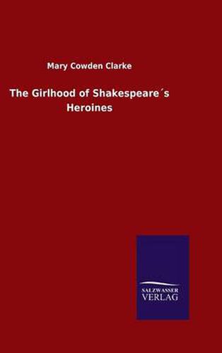 Cover image for The Girlhood of Shakespeares Heroines