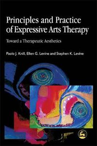 Cover image for Principles and Practice of Expressive Arts Therapy: Toward a Therapeutic Aesthetics