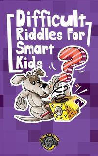 Cover image for Difficult Riddles for Smart Kids: 300+ More Difficult Riddles and Brain Teasers Your Family Will Love (Vol 2)