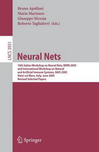 Cover image for Neural Nets: 16th Italian Workshop on Neural Nets, WIRN 2005, International Workshop on Natural and Artificial Immune Systems, NAIS 2005, Vietri sul Mare, Italy, June 8-11, 2005, Revised Selected Papers