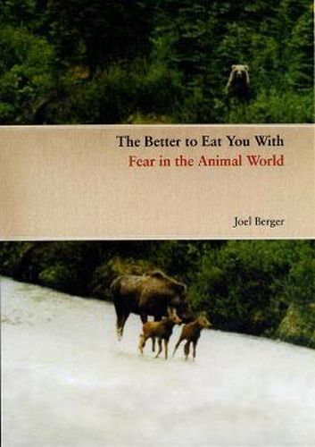 Cover image for The Better to Eat You with: Fear in the Animal World