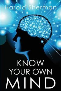 Cover image for Know Your Own Mind: An Amazing Revelation of Your Inner Consciousness