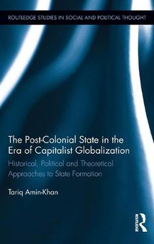 Cover image for The Post-Colonial State in the Era of Capitalist Globalization: Historical, Political and Theoretical Approaches to State Formation