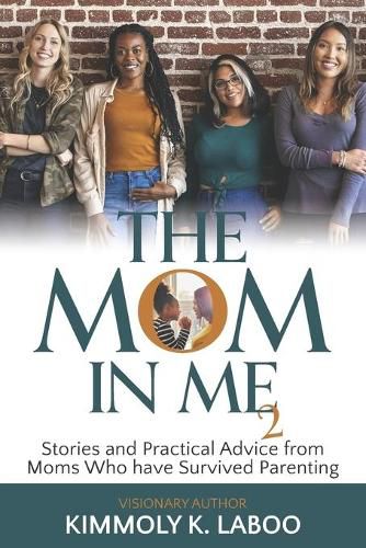 Cover image for The Mom in Me Vol. 2: Stories and Practical Advice from Moms Who have Survived Parenting
