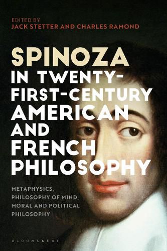 Cover image for Spinoza in Twenty-First-Century American and French Philosophy: Metaphysics, Philosophy of Mind, Moral and Political Philosophy