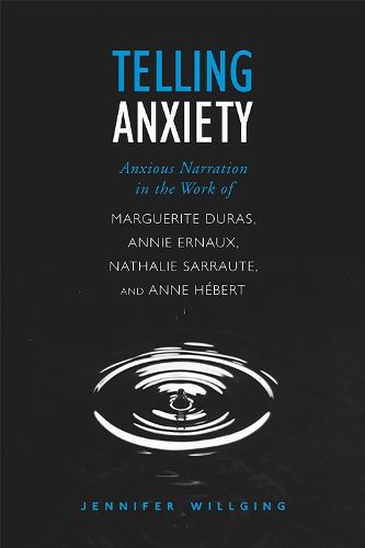 Cover image for Telling Anxiety: Anxious Narration in the Work of Marguerite Duras, Annie Ernaux, Nathalie Sarraute, and Anne Herbert