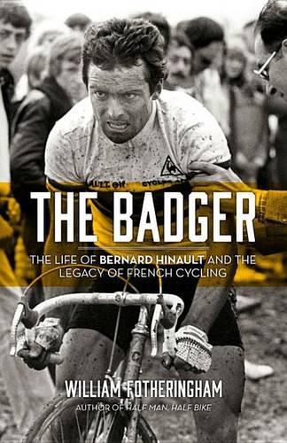 Cover image for The Badger: The Life of Bernard Hinault and the Legacy of French Cycling