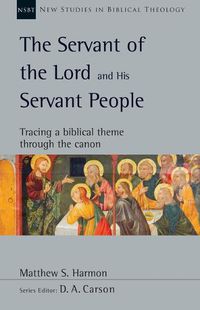 Cover image for The Servant of the Lord and His Servant People: Tracing a Biblical Theme Through the Canon