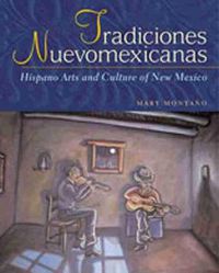 Cover image for Tradiciones Nuevomexicanas: Hispano Arts and Culture of New Mexico