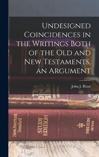 Cover image for Undesigned Coincidences in the Writings Both of the Old and New Testaments, an Argument