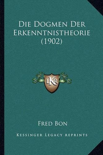 Cover image for Die Dogmen Der Erkenntnistheorie (1902)