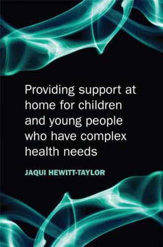 Cover image for Providing Support at Home for Children and Young People Who Have Complex Health Needs