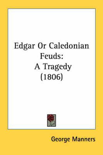 Cover image for Edgar or Caledonian Feuds: A Tragedy (1806)