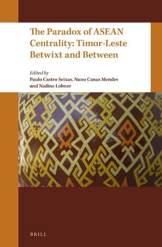 Cover image for The Paradox of ASEAN Centrality: Timor-Leste Betwixt and Between