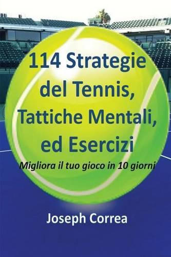 Cover image for 114 Strategie del Tennis, Tattiche Mentali, ed Esercizi: Migliora il tuo gioco in 10 giorni