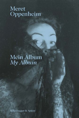 Cover image for Meret Oppenheim - My Album: From Childhood to 1943