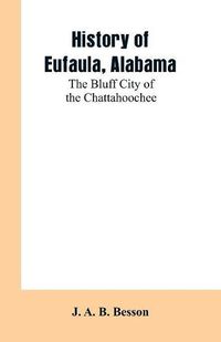 Cover image for History of Eufaula, Alabama: The Bluff City of the Chattahoochee