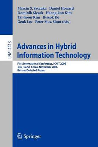 Advances in Hybrid Information Technology: First International Conference, ICHIT 2006, Jeju Island, Korea, November 9-11, 2006, Revised Selected Papers