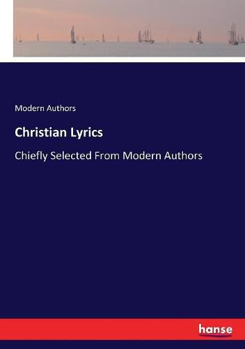 Cover image for Christian Lyrics: Chiefly Selected From Modern Authors