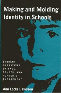 Cover image for Making and Molding Identity in Schools: Student Narratives on Race, Gender, and Academic Engagement