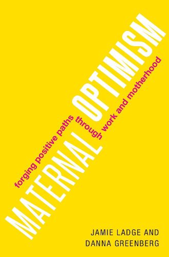 Cover image for Maternal Optimism: Forging Positive Paths through Work and Motherhood