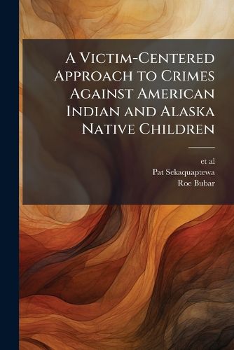Cover image for A Victim-Centered Approach to Crimes Against American Indian and Alaska Native Children