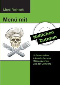 Cover image for Menu mit toedlichen Zutaten: Schmackhaftes, Literarisches und Wissenswertes aus der Giftkuche