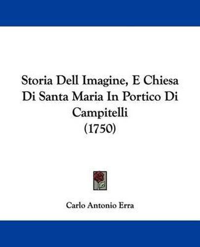 Cover image for Storia Dell Imagine, E Chiesa Di Santa Maria in Portico Di Campitelli (1750)