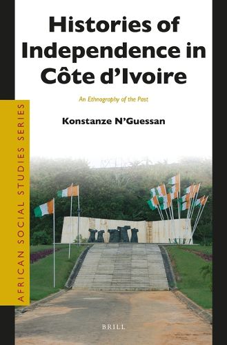 Cover image for Histories of Independence in Cote d'Ivoire: An Ethnography of the Past