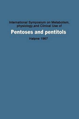 International Symposium on Metabolism, Physiology, and Clinical Use of Pentoses and Pentitols: Hakone, Japan, August 27th-29th, 1967