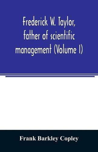 Cover image for Frederick W. Taylor, father of scientific management (Volume I)