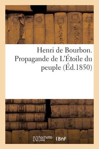 Cover image for Henri de Bourbon. Propagande de l'Etoile Du Peuple