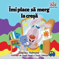 Cover image for I Love to Go to Daycare (Romanian Children's Book): Romanian Book for Kids